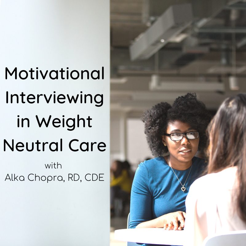 Motivational Interviewing in Weight Neutral Care with Alka Chopra, RD, CDE