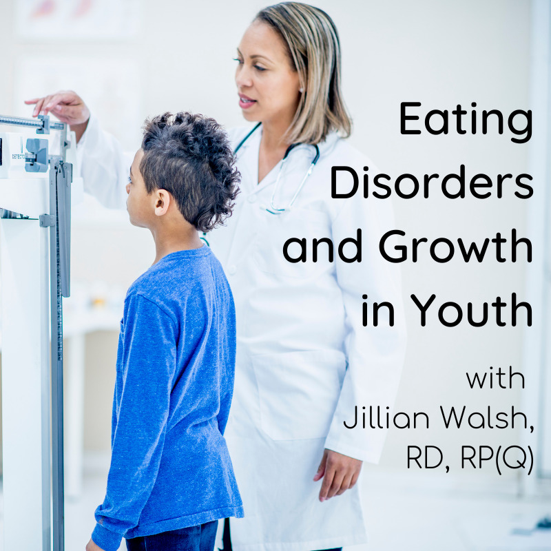 Eating Disorders and Growth in Youth with Jillian Walsh, RD, RP(Q)