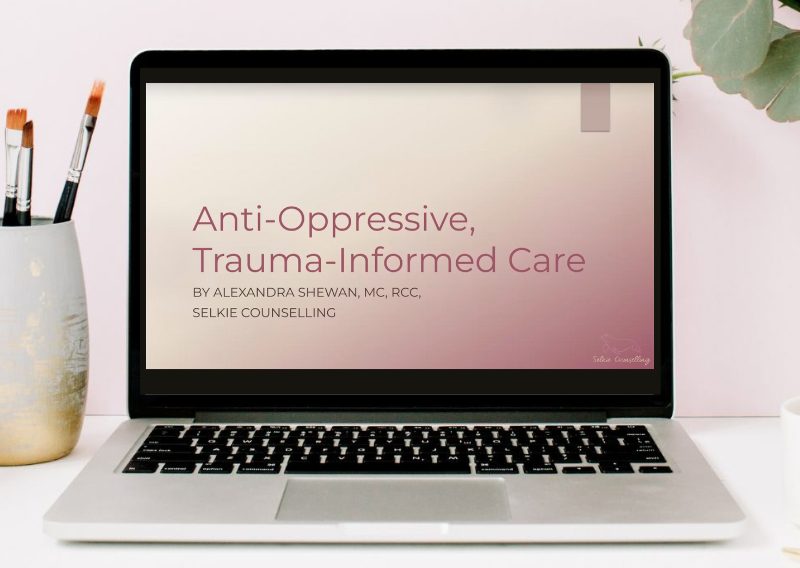 Anti-Oppressive, Trauma-Informed Care by Alexandra Shewan, MC, RCC